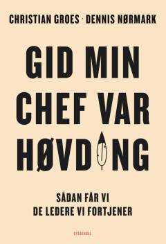 Gid min chef var høvding : sådan får vi de ledere, vi fortjener
