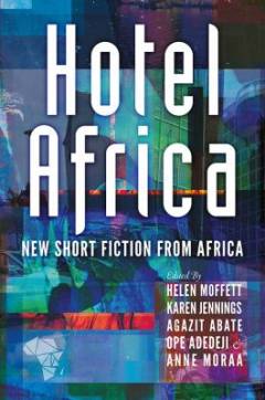 Hotel Africa : new short fiction from Africa
