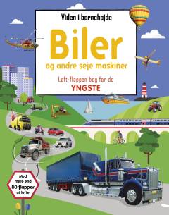 Biler og andre seje maskiner : løft-flappen bog for de yngste