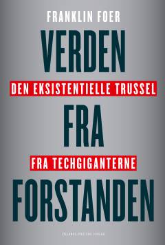 Verden fra forstanden : den eksistentielle trussel fra techgiganterne