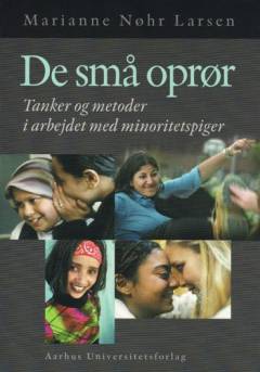 De små oprør : tanker og metoder i arbejdet med minoritetspiger