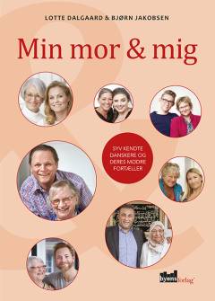 Min mor & mig : syv kendte danskere og deres mødre fortæller