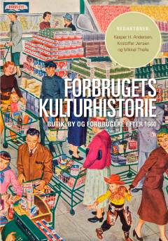 Forbrugets kulturhistorie : butik, by og forbrugere efter 1660