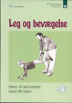 Leg og bevægelse : ideer til aktiviteter med dit barn