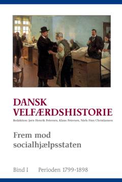 Dansk velfærdshistorie. Bind 1 : Frem mod socialhjælpsstaten : 1536-1898