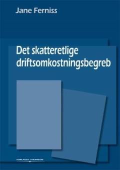 Det skatteretlige driftsomkostningsbegreb : særligt grænsedragningen mellem driftsomkostninger og udgifter til etablering og udvidelse af et indkomstgrundlag og grænsedragningens mellem driftsomkostninger og private udgifter