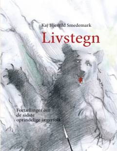 Livstegn : fortællinger om de sidste oprindelige jægerfolk