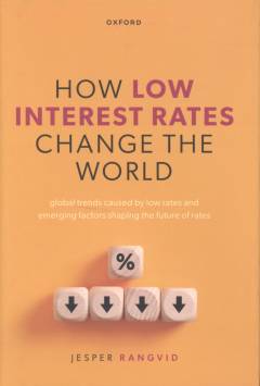 How low interest rates change the world : global trends caused by low rates and emerging factors shaping the future of rates