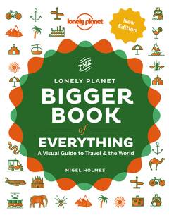 The Lonely Planet bigger book of everything : a visual guide to travel & the world