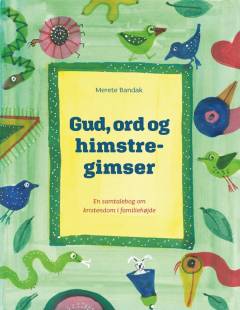 Gud, ord og himstregimser : en samtalebog om kristendom i familiehøjde