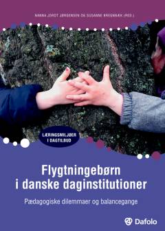Flygtningebørn i danske daginstitutioner : pædagogiske dilemmaer og balancegange