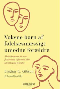 Voksne børn af følelsesmæssigt umodne forældre : sådan kommer du over fraværende, afvisende eller selvoptagede forældre