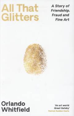 All that glitters : a story of friendship, fraud and fine art