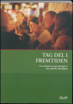 Tag del i fremtiden : en antologi om unges deltagelse i den politiske offentlighed