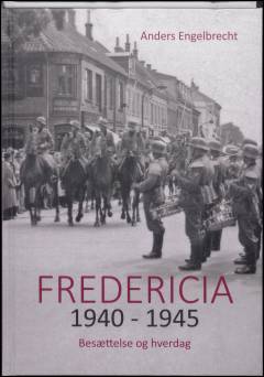 Fredericia 1940-1945 : besættelse og hverdag