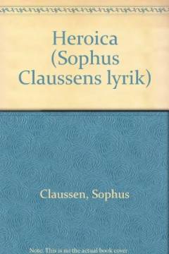 Sophus Claussens lyrik : tekstkritisk og kommenteret udgave. Bind 6 : Heroica : 1925