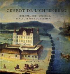 Gehrdt de Lichtenberg : storkøbmand, godsejer, pengeudlåner og fabrikant