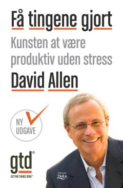 Få tingene gjort : kunsten at være produktiv uden stress