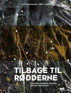 Tilbage til rødderne : 10 kendte danskere fortæller om deres hjemstavn