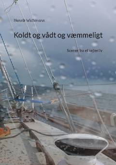 Koldt og vådt og væmmeligt : scener fra et sejlerliv