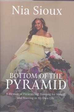 Bottom of the pyramid : a memoir of persevering, dancing for myself, and starring in my own life
