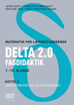 Matematik for lærerstuderende : delta 2.0 : fagdidaktik, 1.-10. klasse. Kapitel 8 : Lærersamarbejde og planlægning