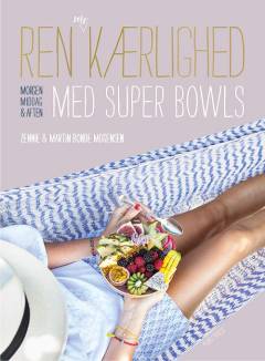 Ren selvkærlighed med super bowls : morgen, middag & aften