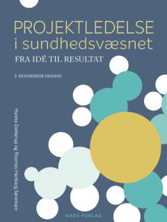 Projektledelse i sundhedsvæsnet : fra idé til resultat