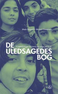 De uledsagedes bog : ti beretninger fra børn og unge på flugt