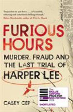 Furious hours : murder, fraud and the last trial of Harper Lee