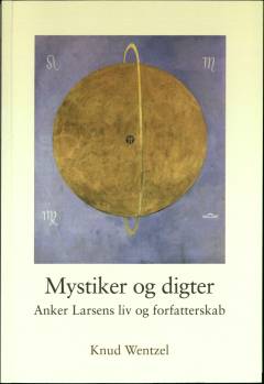 Mystiker og digter : Anker Larsens liv og forfatterskab