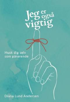 Jeg er også vigtig : husk dig selv som pårørende