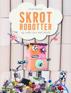 Skrotrobotter og andet sjov med skrald