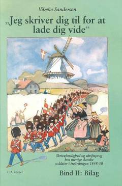 "Jeg skriver dig til for at lade dig vide" : skrivefærdighed og skriftsprog hos menige danske soldater i treårskrigen 1848-50. Bind 2 : Bilag