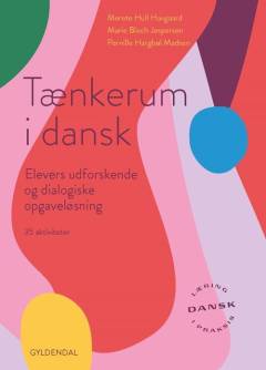 Tænkerum i dansk : elevers udforskende og dialogiske opgaveløsning : 35 aktiviteter