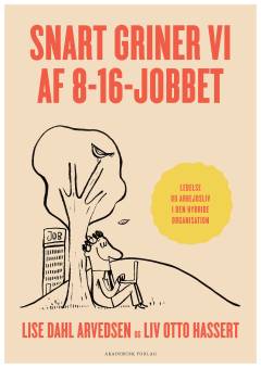 Snart griner vi af 8-16-jobbet : ledelse og arbejdsliv i den hybride organisation