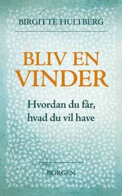 Bliv en vinder : hvordan du får, hvad du vil have
