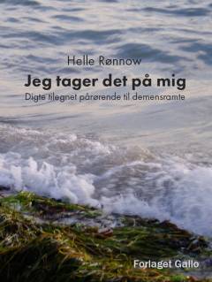 Jeg tager det på mig : digte tilegnet pårørende til demensramte