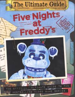 Five nights at Freddy's : the ultimate guide : the official, ultimate guide to the bestselling video game series