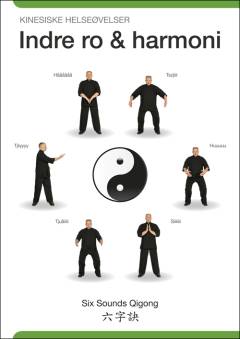 Indre ro & harmoni : kinesiske helseøvelser : six sounds qigong