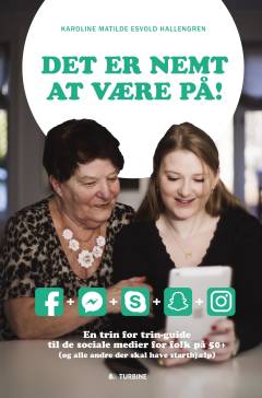 Det er nemt at være på! : en trin for trin-guide til de sociale medier for folk på 50+ (og alle andre, der skal have starthjælp)