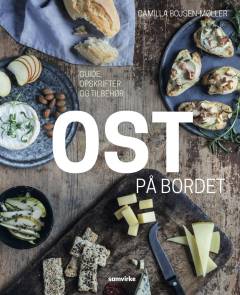 Ost på bordet : guide, opskrifter og tilbehør
