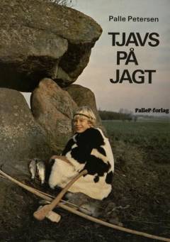 Tjavs på jagt : børn leger stenalder : med dragter, redskaber, våben og smykker som for 7000 år siden