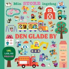 Den glade by : min store legebog : leg, lær, og fold ud! : farver, tæl til ti, lyde, former