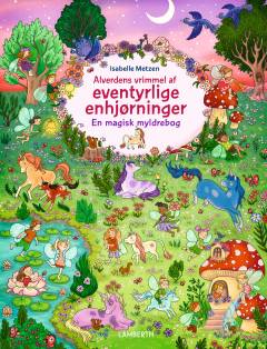 Alverdens vrimmel af eventyrlige enhjørninger : en magisk myldrebog