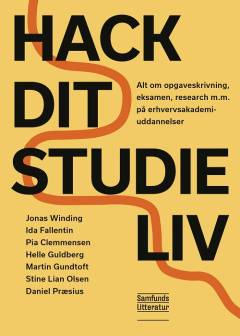 Hack dit studieliv : alt om opgaveskrivning, eksamen, research m.m. på erhvervsakademiuddannelser