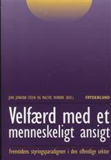 Velfærd med et menneskeligt ansigt? : fremtidens styringsparadigmer i den offentlige sektor