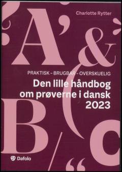Den lille håndbog om prøverne i dansk 2023 : praktisk, brugbar, overskuelig