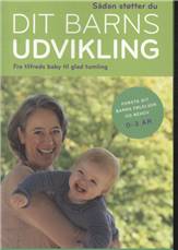 Sådan støtter du dit barns udvikling : fra tilfreds baby til glad tumling