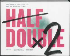 Half double : projekter på den halve tid med den dobbelte effekt